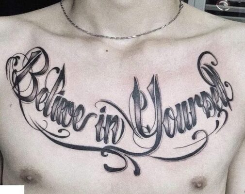 mẫu hình xăm chữ believe in yourself cực hot Hình xăm chữ "Believe in Yourself" trên ngực, phong cách lettering, chi tiết rõ nét, độ phân giải HD.